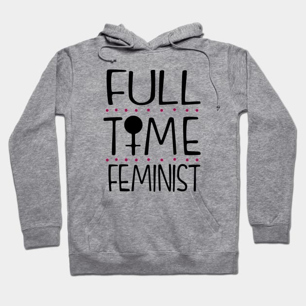 Full Time Feminist Hoodie by KsuAnn